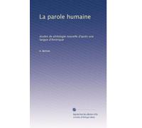 La parole humaine: études de philologie nouvelle d'après une langue d'Amérique