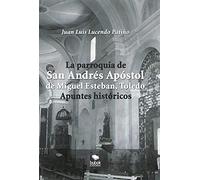 LA PARROQUIA DE SAN ANDRÉS APÓSTOL DE MIGUEL ESTEBAN (TOLEDO). APUNTES HISTÓRICOS