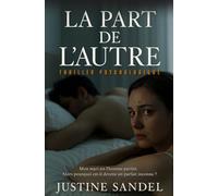 La Part de l'Autre: Mon mari est l'homme parfait. Alors pourquoi est-il devenu un parfait inconnu ? Thriller psychologique.