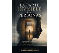 La parte invisible de las personas: Un viaje por la psicología de la vida cotidiana