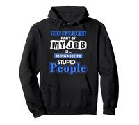 La Parte más difícil de mi Trabajo es ser Amable con Gente estúpida Sudadera con Capucha