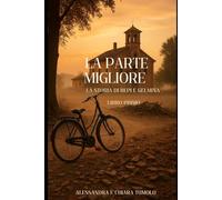 La Parte Migliore. La storia di Bepi e Gelmina: Libro Primo