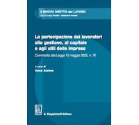 La partecipazione dei lavoratori alla gestione, al capitale e agli utili delle imprese. Commento alla Legge 15 maggio 2025, n. 76 (Il nuovo diritto del lavoro)