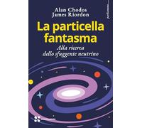 La particella fantasma. Alla ricerca dello sfuggente neutrino (Parliamone)