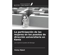La participación de las mujeres en los puestos de dirección universitaria en Kenia: Las mujeres en puestos de liderazgo