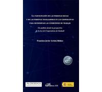 La participación de las personas socias y de las personas trabajadoras en las cooperativas para determinar las condiciones de trabajo: Un análisis ... ... de Cooperativas de Euskadi (SIN COLECCION)