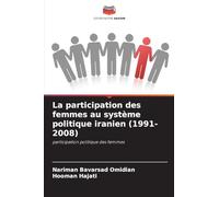 La participation des femmes au système politique iranien (1991-2008): participation politique des femmes