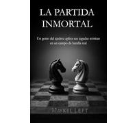 LA PARTIDA INMORTAL: Un genio del ajedrez aplica sus jugadas teóricas en un campo de batalla real
