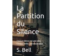 La Partition du Silence: Chaque silence est une note, Chaque vérité, une dissonance.