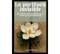La partitura invisible: Historia de una mente distinta en un mundo que no sabía nombrarla