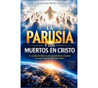 LA PARUSÍA Y LOS MUERTOS EN CRISTO: La venida del Señor, la resurrección de los creyentes y la esperanza final del Nuevo Pacto: 30 (Colección Palabra Viva)