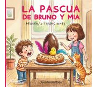 La Pascua de Bruno y Mia: Pequeñas tradiciones (Pequeñas tradiciones con Bruno y Mia)