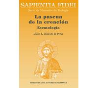 La pascua de la creación: Escatología: 16 (SAPIENTIA FIDEI)
