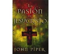 La Pasion de Jesucristo: Cincuenta Razones Por las Que Cristo Vino A Morir