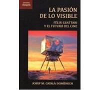 La pasión de lo visible: Félix Guattari y el futuro del cine: 44 ([Encuadre])