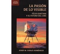 La pasión de lo visible: Félix Guattari y el futuro del cine: 44 ([Encuadre])