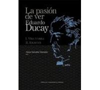 La Pasión De Ver. Eduardo Ducay (2 Vols.)