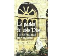 La pasión del solo Dios: O el espíritu del Hermano Rafael (Amigos de Orar)