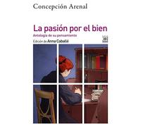 La pasión por el bien: Antología de su pensamiento moral: 1314 (Filosofía y pensamiento)