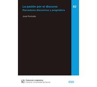 La pasión por el discurso: Marcadores discursivos y pragmática: 82 (Lingüística)