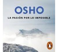 La Pasión Por Lo Imposible (osho Habla De Tú A Tú) (audiolibro)
