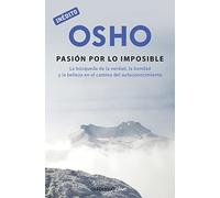 La pasión por lo imposible (OSHO habla de tú a tú): La búsqueda de la verdad, la bondad y la belleza en el camino del autoconocimiento (Clave)