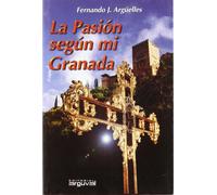 LA PASIÓN SEGÚN MI GRANADA | Fernando J. Argüelles Castillo