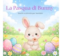 La Pasqua di Bunny: Giochi e attività per bambini (Colora con Soleniah)