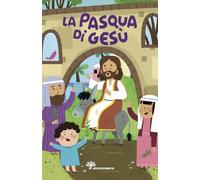 La Pasqua di Gesù. Ediz. a colori