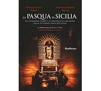 La Pasqua in Sicilia. Un itinerario storico, iconografico e religioso della settimana santa nell'isola (Historica)