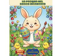 LA PASQUA NEL BOSCO INCANTATO: Libro da Colorare per Bambini 2-5 Anni con Rime, Attività di Grafomotricità e Favola Bonus a Colori Inclusa.