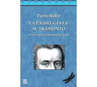 La passeggiata al tramonto. Vita e scritti di Immanuel Kant