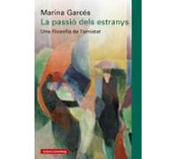 La passió dels estranys: Una filosofia de l'amistat (Ensayo)