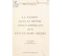 La Passion Dans Le Monde Anglo-américain Aux Xviie Et Xviiie Siècles (