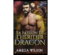 La Passion de l’Héritier Dragon: Dragon Héritier Passion Fatale Paranormale (Les Chroniques des Âmes Destinées de Shadowpines)