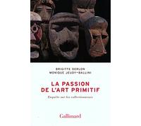 La passion de l'art primitif: Enquête sur les collectionneurs