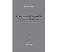 La passion de l'impossible: Une histoire du récit au XXe siècle