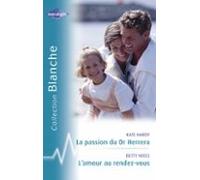 La Passion Du Dr Herrera - Lamour Au Rendez-vous (harlequin Blanche) (