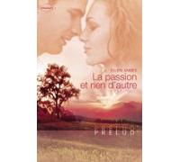La Passion Et Rien Dautre (harlequin Prélud) (ebook)