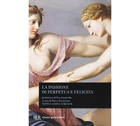 La passione di Perpetua e Felicita (BUR Classici greci e latini)