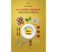La pasta fresca. Tecniche e ricette innovative, aromatizzate, con e senza uova (I tecnici)
