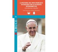 LA PASTORAL DEL PAPA FRANCISCO EN DIALOGO CON LA FILOSOFIA I | José Francisco Gómez Hinojosa