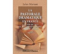 La pastorale dramatique en France à la fin du XVI-e et au commencement du XVII-e siècle