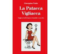 La Patacca Vigliacca: Viaggio nei miti del piacere femminile (e non solo) (Psicologia e dintorni)