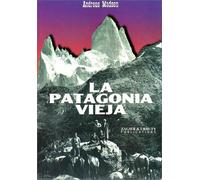 La Patagonia vieja. Relatos en el Fitz Roy