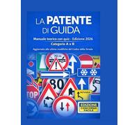 La Patente di Guida A e B 2026 - Manuale Teorico Completo con Quiz | Nuovi Aggiornamenti Codice della Strada: Teoria Chiara, Quiz Aggiornati e Metodo Efficace per Superare l’Esame di Guida