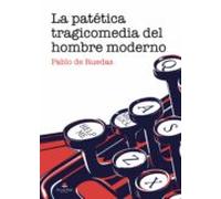 La Patética Tragicomedia Del Hombre Moderno