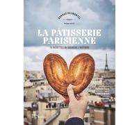 La Pâtisserie parisienne: 70 recettes au cur de l'Histoire