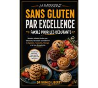 LA PÂTISSERIE SANS GLUTEN PAR EXCELLENCE, FACILE POUR LES DÉBUTANTS: Recettes saines et faciles pour débutants, favorisant naturellement la digestion, l'immunité, l'énergie et le bien-être général.