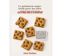La pâtisserie super facile pour les ados Livre de cuisine: Recettes étape par étape, conseils de pro et alternatives plus saines pour les jeunes boulangers qui aiment créer